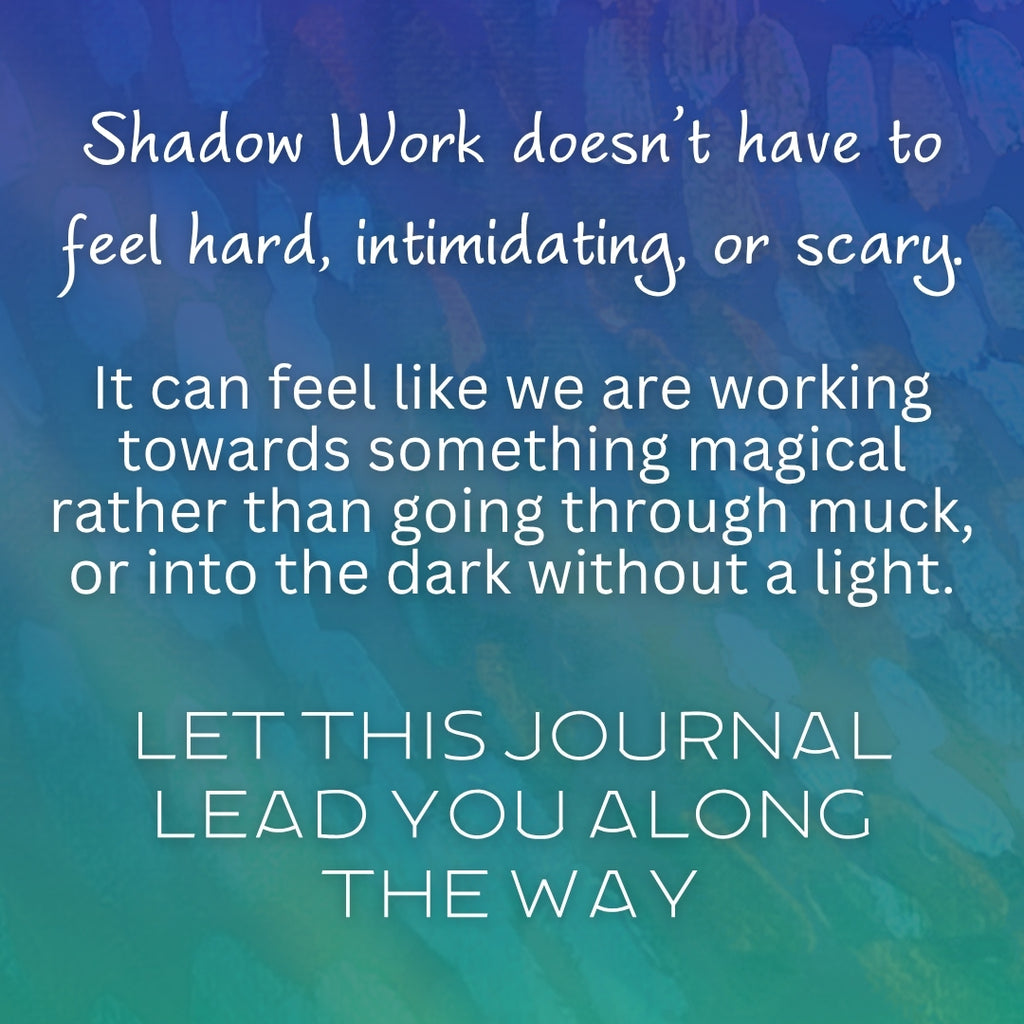 Shadow Work doesn’t have to feel hard, intimidating, or scary.

It can feel like we are working towards something magical rather than going through muck, or into the dark without a light.

Let this journal lead you along the way ~ Wisdom of Wholeness.


