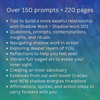 In our Shadow Work Journal:

Over 150 prompts + 220 pages 

Tips to build a more easeful relationship with Shadow Work. Shadow work 101. Questions, prompts, contemplations, insights, and rituals. Navigating shadow work in action. Exploring deeper layers of YOU. Reflections to help you feel seen. Vibrant full-paged art to evoke your inner sight. Creating an inner sanctuary. Essences from our well-loved Oracles and NEW shadow energies to explore. Affirmations, quotes, and action steps.
