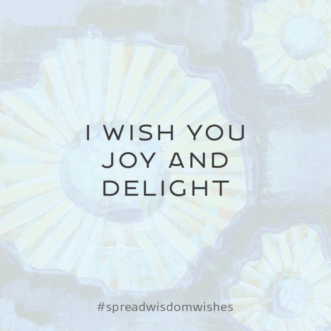 Affirmation card that says "I wish you Joy and Delight". #spreadwisdomwishes